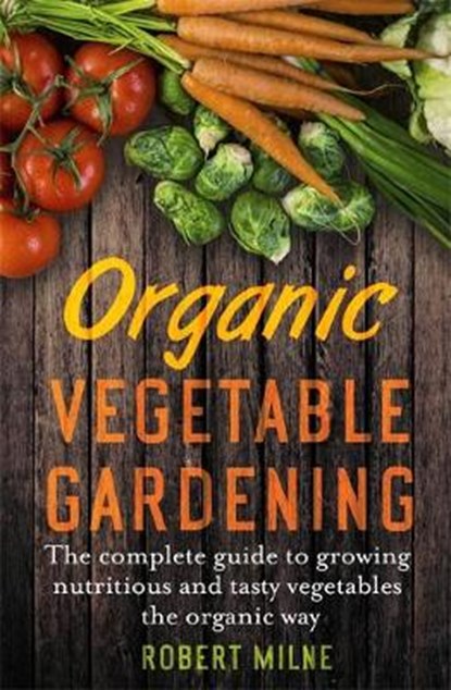 Organic Vegetable Gardening, MILNE,  Robert - Gebonden - 9781472138484
