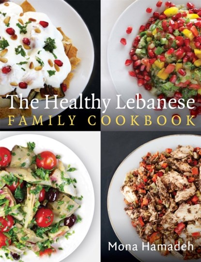 The Healthy Lebanese Family Cookbook, Mona Hamadeh - Paperback - 9781472138712