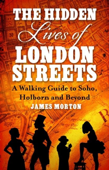 The Hidden Lives of London Streets, James Morton - Paperback - 9781472139269