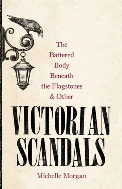 The Battered Body Beneath the Flagstones, and Other Victorian Scandals, Michelle Morgan - Gebonden - 9781472139474