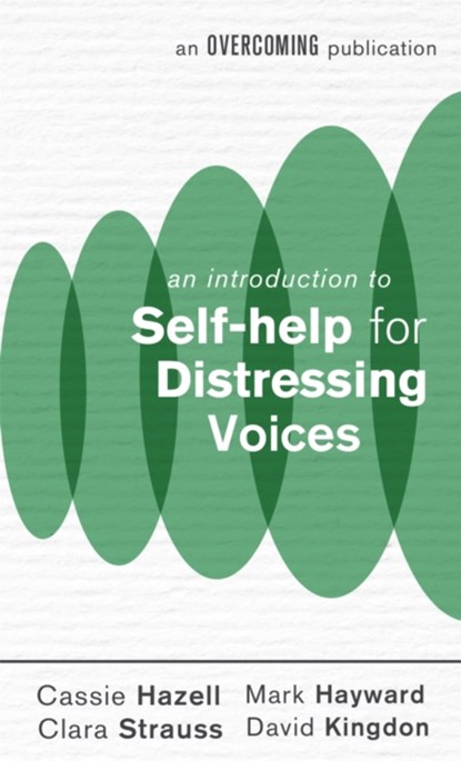 An Introduction to Self-help for Distressing Voices, Mark Hayward ; Cassie Hazell ; David Kingdon ; Clara Strauss - Paperback - 9781472140340
