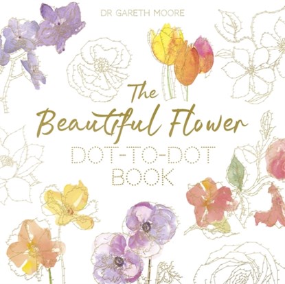 The Beautiful Flower Dot-to-Dot Book, Gareth Moore - Paperback - 9781472140470