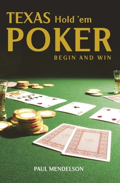 Texas Hold 'Em Poker: Begin and Win, Paul Mendelson - Ebook - 9781472141729