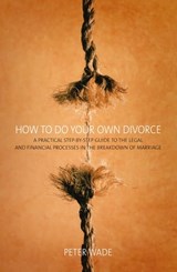 How To Do Your Own Divorce - Peter Wade - 9781472142061