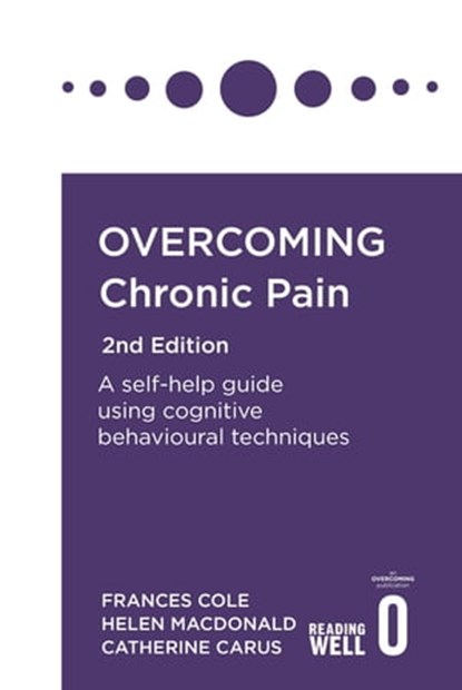 Overcoming Chronic Pain 2nd Edition, Dr. Frances Cole ; Helen Macdonald ; Catherine Carus - Ebook - 9781472142627