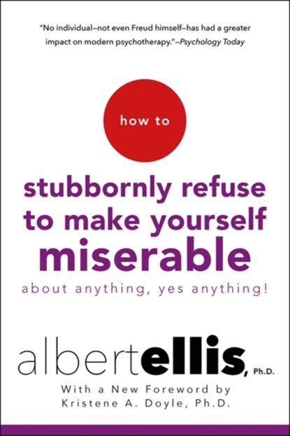 How to Stubbornly Refuse to Make Yourself Miserable, Albert Ellis - Paperback - 9781472142788