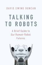 Talking to Robots | David Ewing Duncan | 