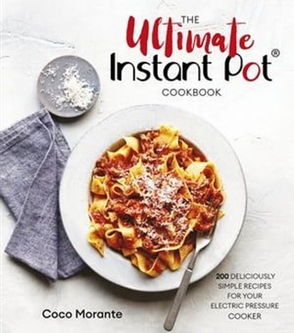 The Ultimate Instant Pot Cookbook, Coco Morante - Ebook - 9781472143068
