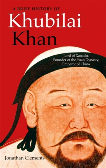 A Brief History of Khubilai Khan, Jonathan Clements - Paperback - 9781472143204