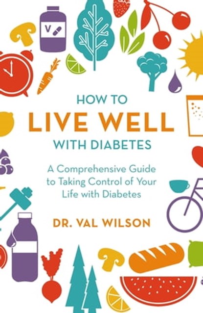 How to Live Well with Diabetes, Dr Val Wilson, PhD - Ebook - 9781472144041