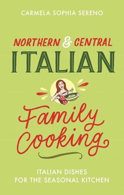 Northern & Central Italian Family Cooking, Carmela Sophia Sereno - Paperback - 9781472144133