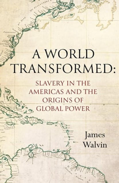 A World Transformed, Professor James Walvin - Ebook - 9781472144355
