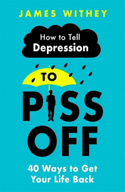How To Tell Depression to Piss Off, James Withey - Paperback - 9781472144522