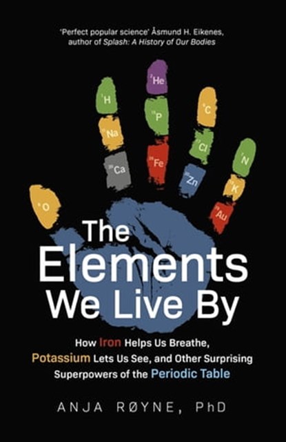The Elements We Live By, Anja Røyne - Ebook - 9781472144652