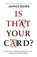 Is That Your Card?, James Borg - Paperback - 9781472144973