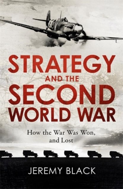 Strategy and the Second World War, Jeremy Black - Paperback - 9781472145109
