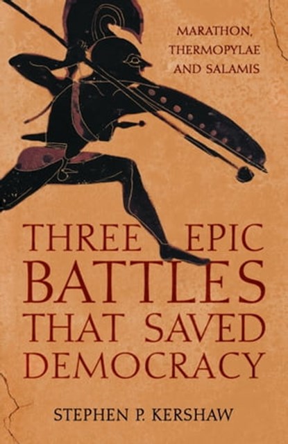 Three Epic Battles that Saved Democracy, Dr Stephen P. Kershaw - Ebook - 9781472145642
