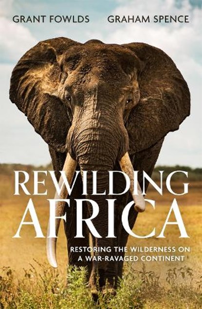 Rewilding Africa, Grant Fowlds ; Graham Spence - Paperback - 9781472145741