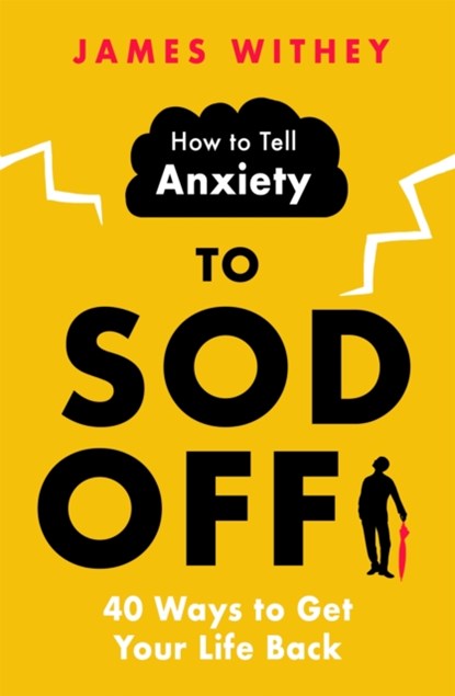 How to Tell Anxiety to Sod Off, James Withey - Paperback - 9781472146380