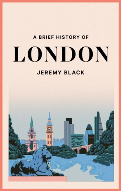 A Brief History of London, Jeremy Black - Paperback - 9781472146717