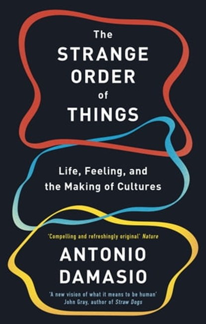 The Strange Order Of Things, Antonio Damasio - Ebook - 9781472147356