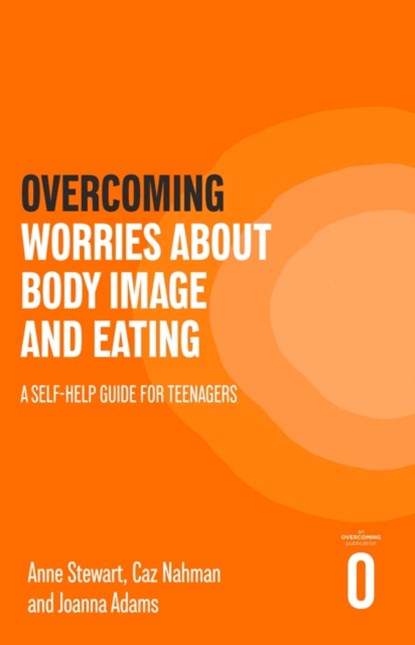 Overcoming Worries About Body Image and Eating, Anne Stewart ; Caz Nahman ; Joanna Adams - Paperback - 9781472147585