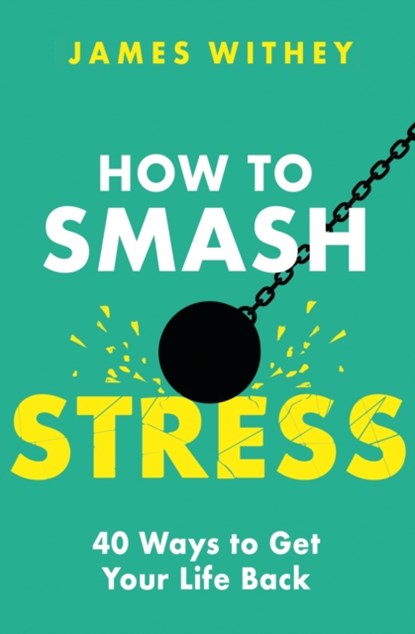 How to Smash Stress, James Withey - Paperback - 9781472147769