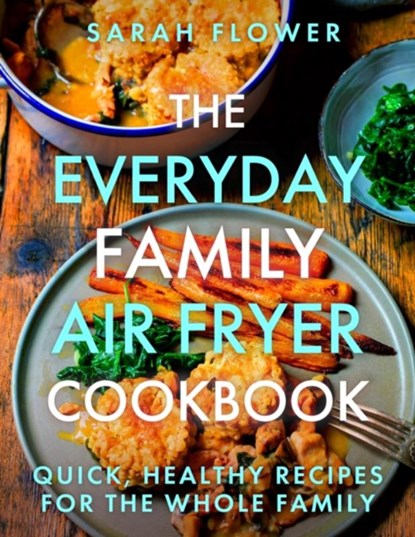 The Everyday Family Air Fryer Cookbook, Sarah Flower - Paperback - 9781472148643