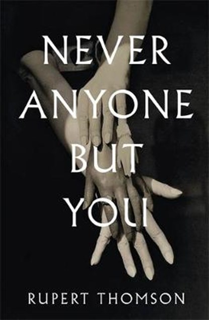 Never Anyone But You, Rupert Thomson - Gebonden - 9781472153500