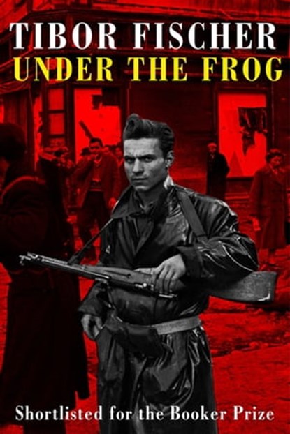 Under the Frog, Tibor Fischer - Ebook - 9781472153661