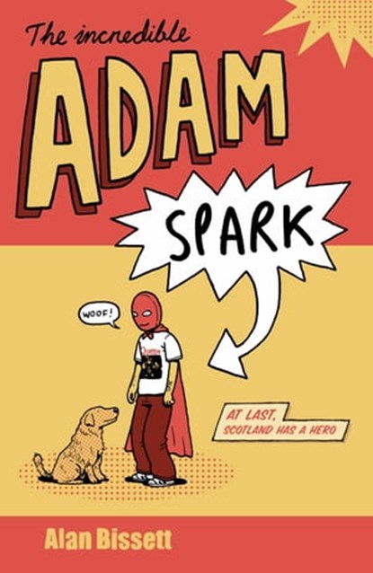 The Incredible Adam Spark, Alan Bissett - Ebook - 9781472203984