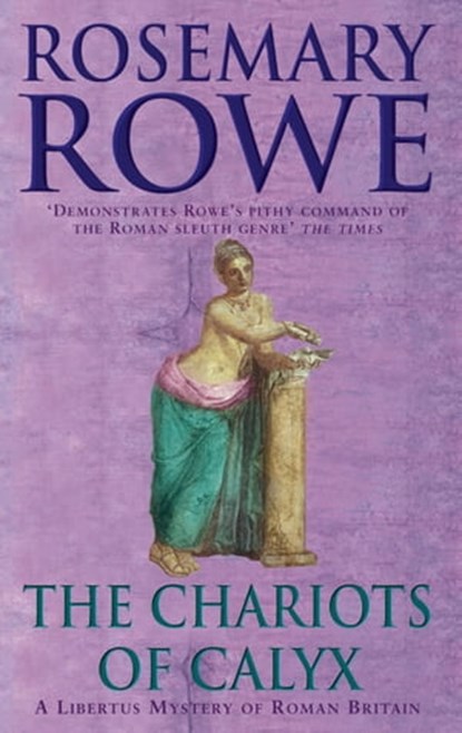 The Chariots of Calyx (A Libertus Mystery of Roman Britain, book 4), Rosemary Rowe - Ebook - 9781472205087