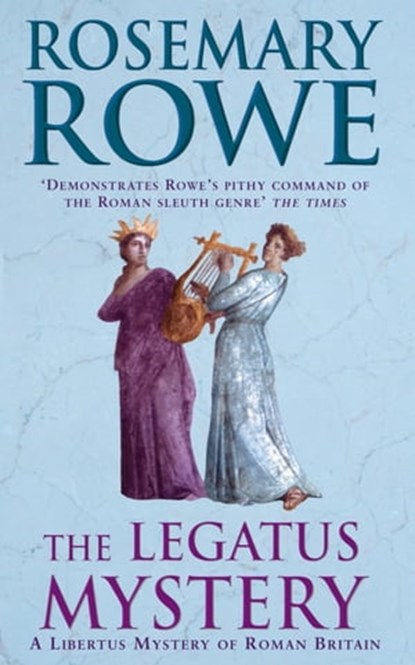 The Legatus Mystery (A Libertus Mystery of Roman Britain, book 5), Rosemary Rowe - Ebook - 9781472205094