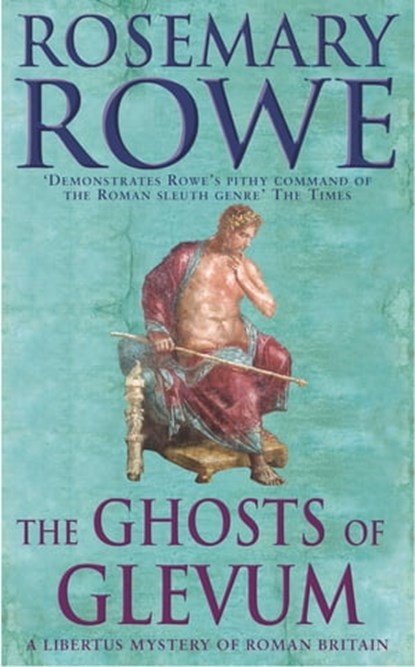 The Ghosts of Glevum (A Libertus Mystery of Roman Britain, book 6), Rosemary Rowe - Ebook - 9781472205100