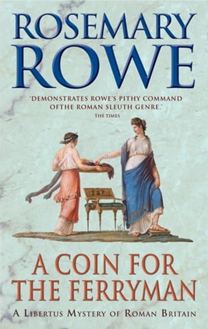 A Coin For The Ferryman (A Libertus Mystery of Roman Britain, book 9), Rosemary Rowe - Ebook - 9781472205131