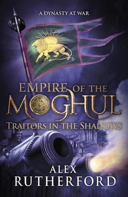 Empire of the Moghul: Traitors in the Shadows, Alex Rutherford - Ebook - 9781472205926