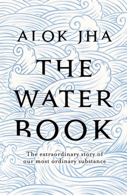 The Water Book, Alok Jha - Ebook - 9781472209566