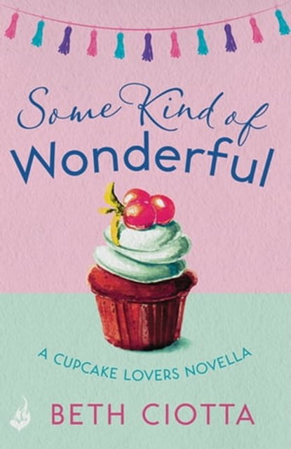 Some Kind of Wonderful: A Cupcake Lovers Novella 3.5 (A feel-good series of love, friendship and cake), Beth Ciotta - Ebook - 9781472216243