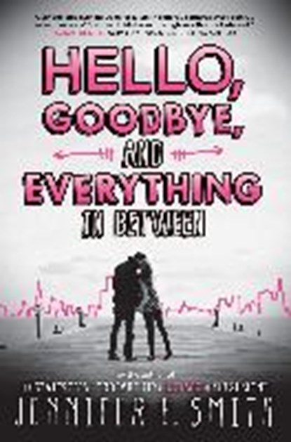 Hello, Goodbye, And Everything In Between, Jennifer E. Smith - Paperback - 9781472221056
