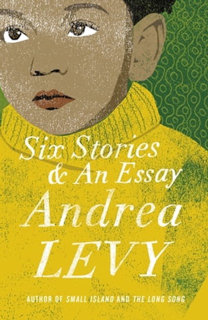 Six Stories and an Essay, Andrea Levy - Ebook - 9781472222671