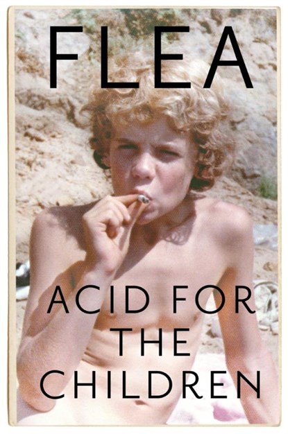 Acid For The Children - The autobiography of Flea, the Red Hot Chili Peppers legend, Flea - Paperback - 9781472230836
