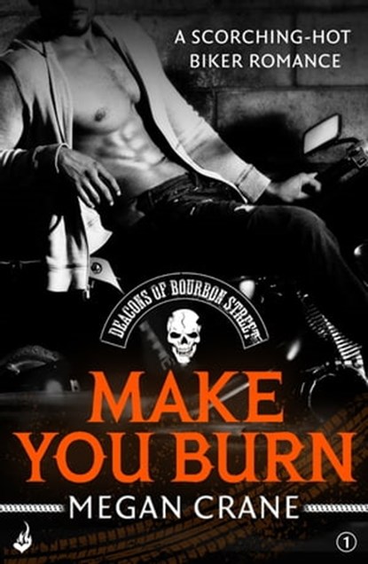 Make You Burn: Deacons of Bourbon Street 1 (A scorching-hot biker romance), Megan Crane - Ebook - 9781472236791