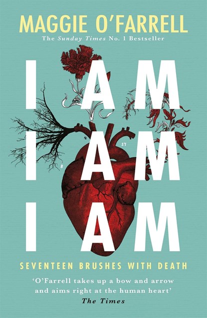 I Am, I Am, I Am: Seventeen Brushes With Death, Maggie O'Farrell - Paperback - 9781472240767