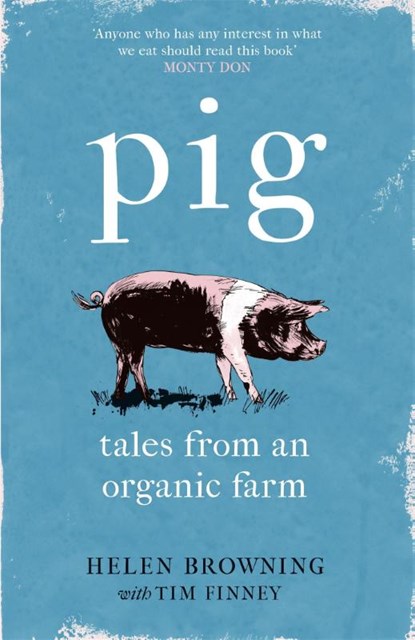 PIG, Helen Browning ; Tim Finney - Paperback - 9781472258052