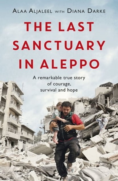 The Last Sanctuary in Aleppo, Alaa Aljaleel ; Diana Darke - Ebook - 9781472260550