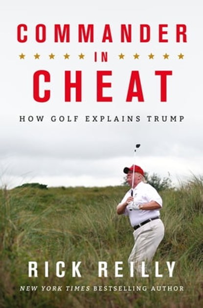 Commander in Cheat: How Golf Explains Trump, Rick Reilly - Ebook - 9781472266095