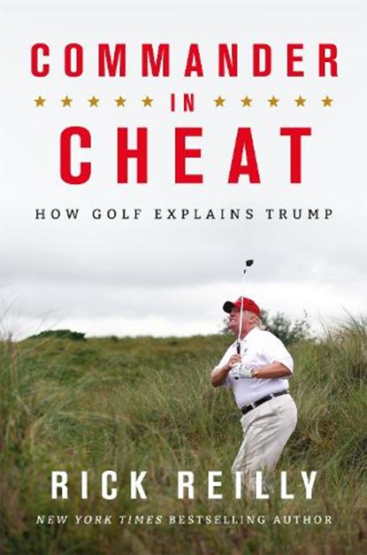Commander in Cheat: How Golf Explains Trump, Rick Reilly - Paperback - 9781472266118