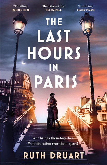 The Last Hours in Paris: The greatest story of love, war and sacrifice in this gripping World War 2 historical fiction, DRUART,  Ruth - Paperback - 9781472268020