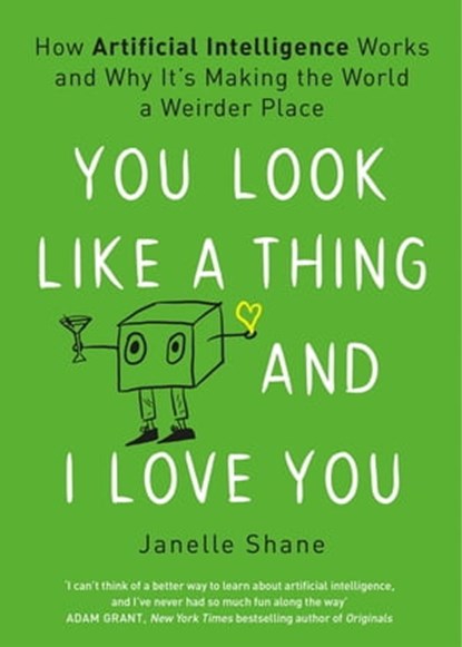 You Look Like a Thing and I Love You, Janelle Shane - Ebook - 9781472269003