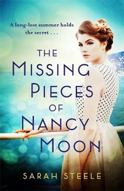 The Missing Pieces of Nancy Moon: Escape to the Riviera with this irresistible and poignant page-turner, Sarah Steele - Gebonden - 9781472270078